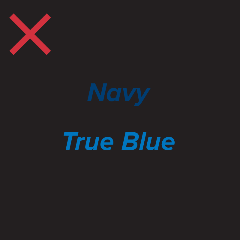 Do not use Navy or True Blue against dark backgrounds.