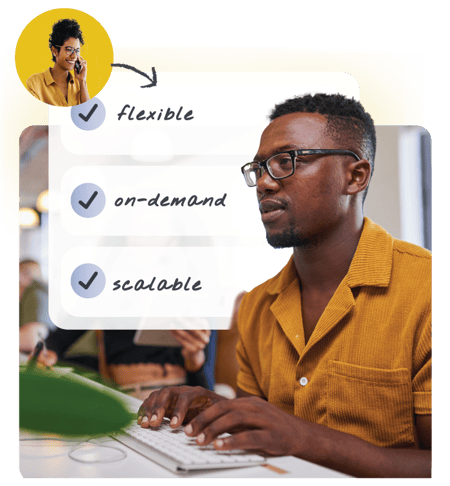 Our teams are flexible, on-demand, and scalable.