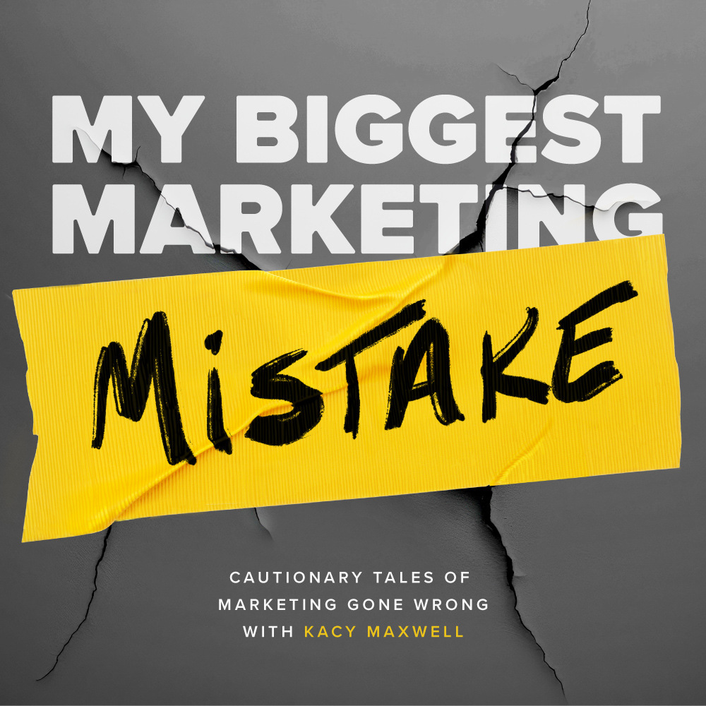 My Biggest Marketing Mistake: Cautionary Tales of Marketing Gone Wrong With Kacy Maxwell